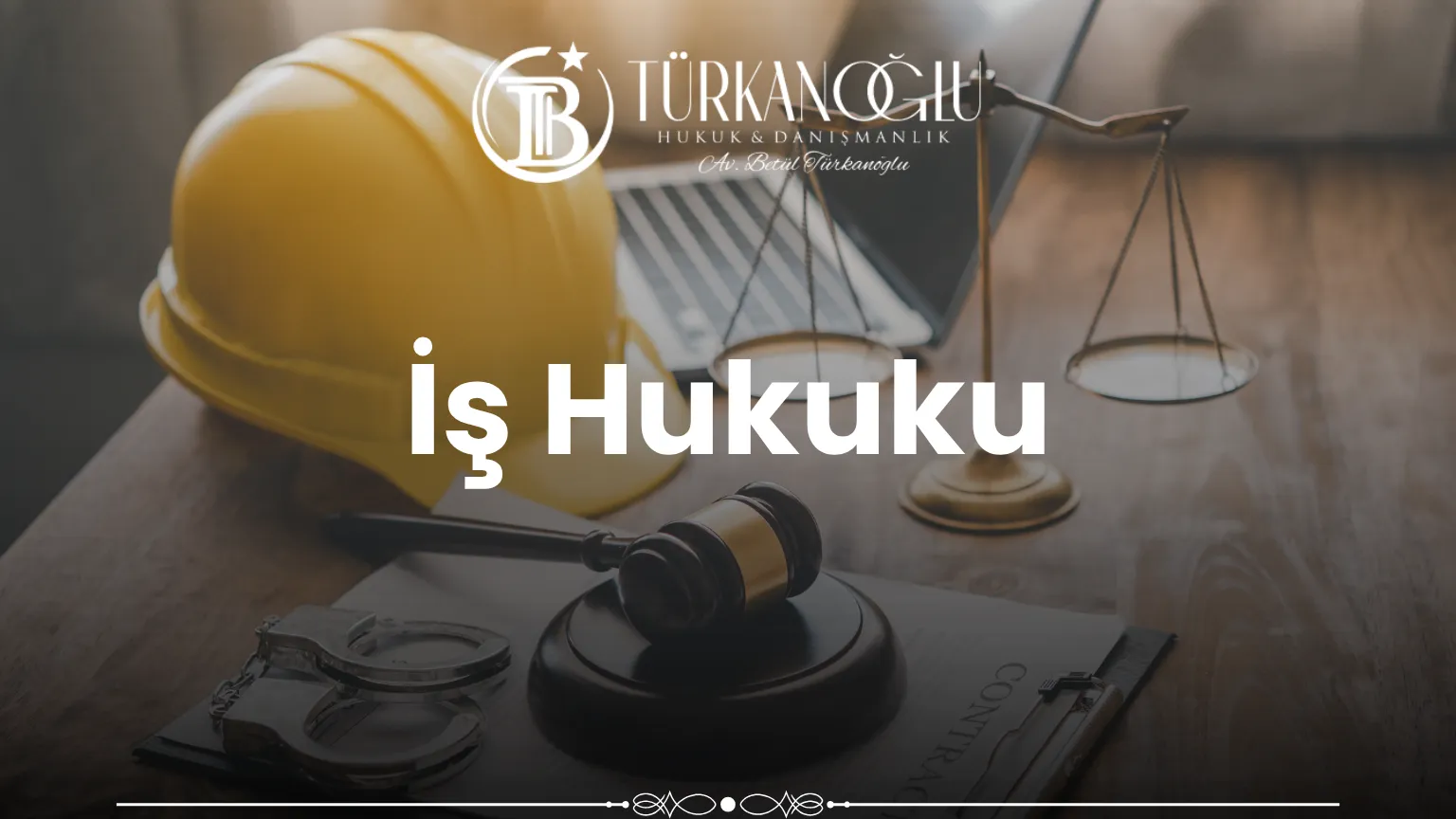 İstanbul iş hukuku avukatı – Türkanoğlu Hukuk ve Danışmanlık Bürosu, Fatih / İstanbul