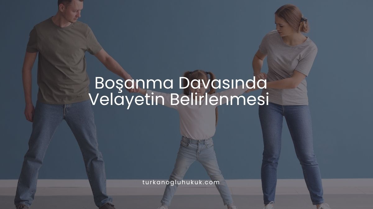 Boşanma Davasında Velayetin Belirlenmesi