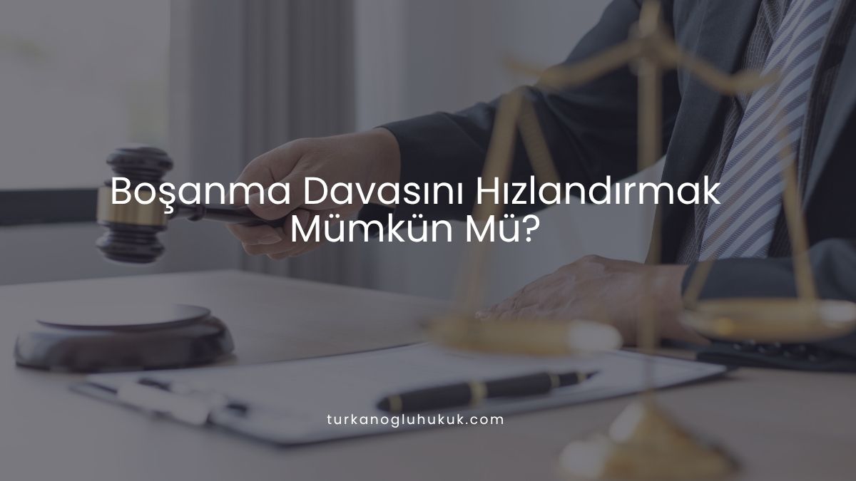 Boşanma Davasını Hızlandırmak Mümkün Mü?