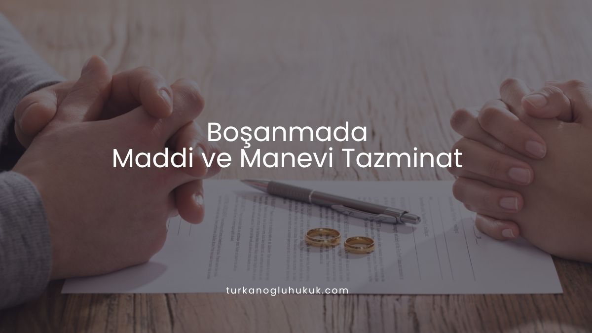 Boşanmada Maddi ve Manevi Tazminat
