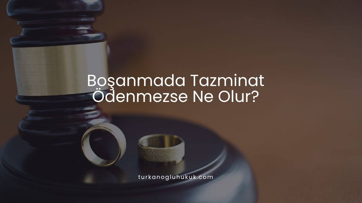 Boşanmada Tazminat Ödenmezse Ne Olur?