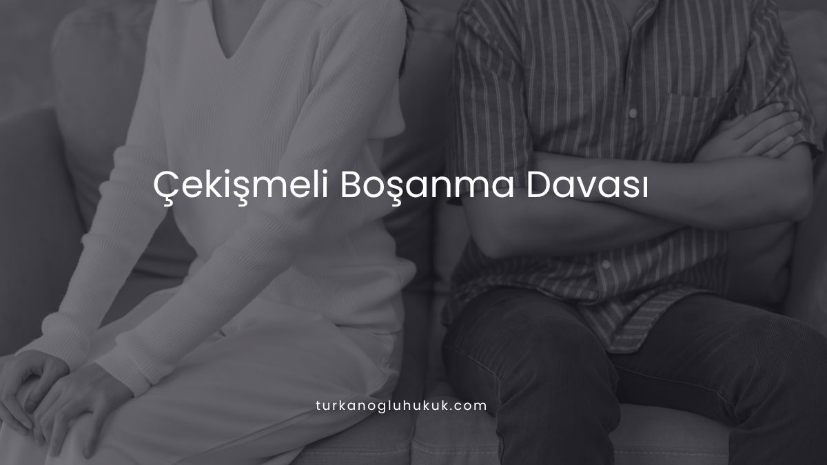 Çekişmeli Boşanma Davası