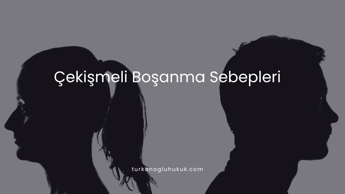 Çekişmeli Boşanma Sebepleri