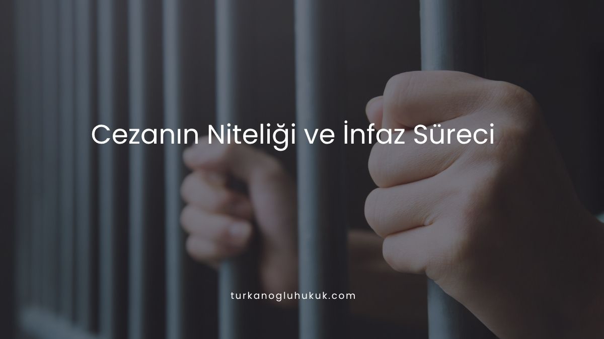 Cezanın Niteliği ve İnfaz Süreci