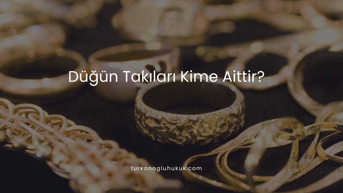 Düğün Takıları Kime Aittir?