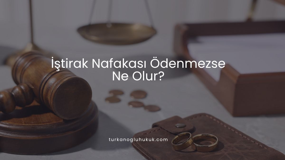 İştirak Nafakası Ödenmezse Ne Olur?