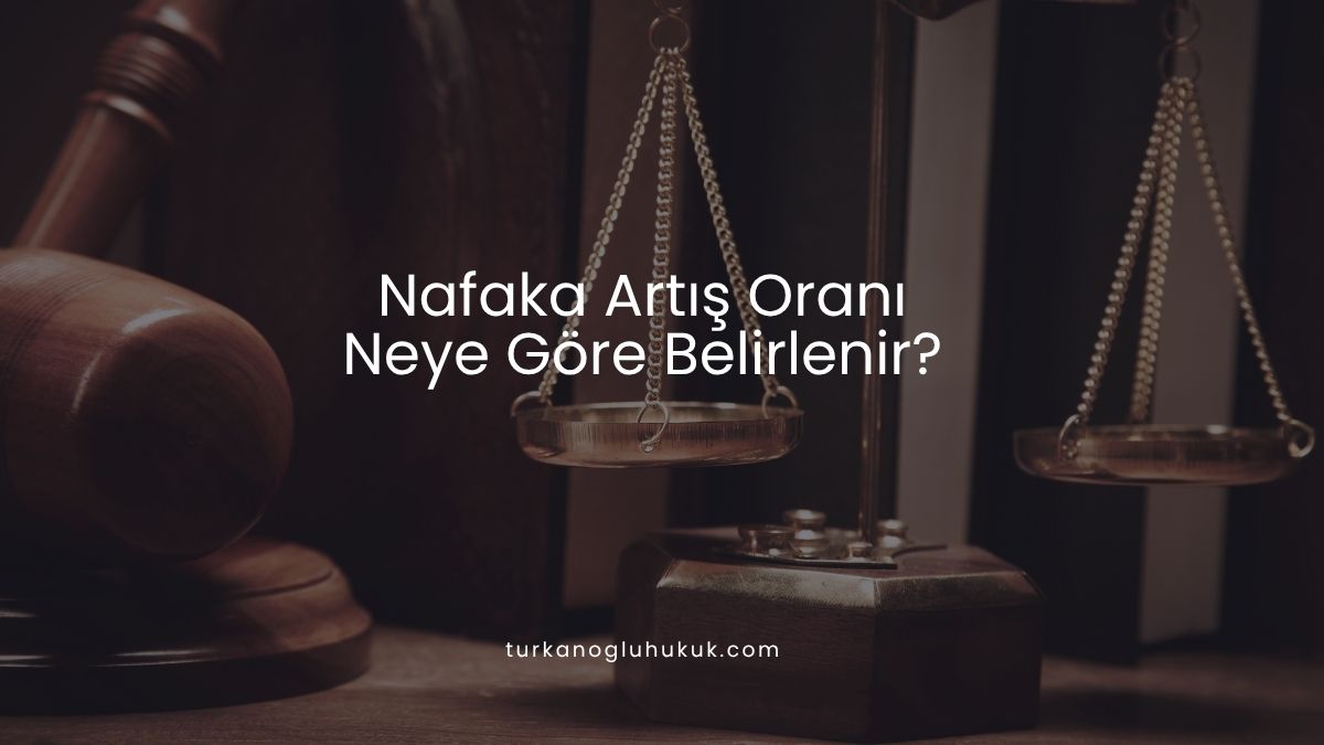 Nafaka Artış Oranı Neye Göre Belirlenir?