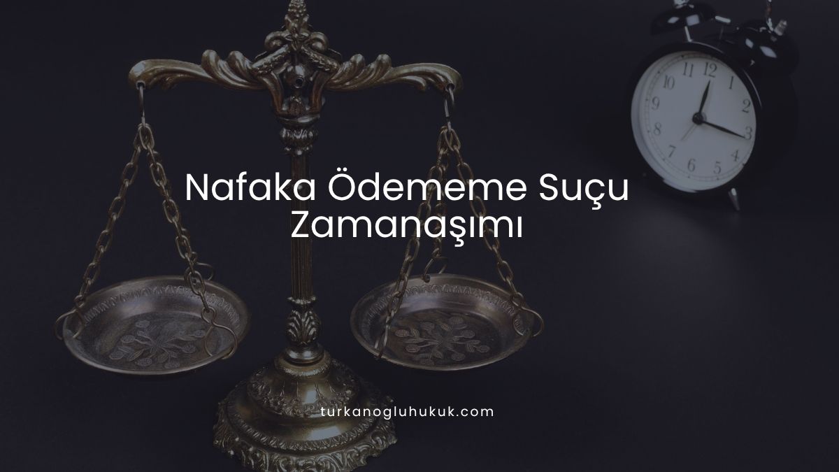 Nafaka Ödememe Suçu Zamanaşımı