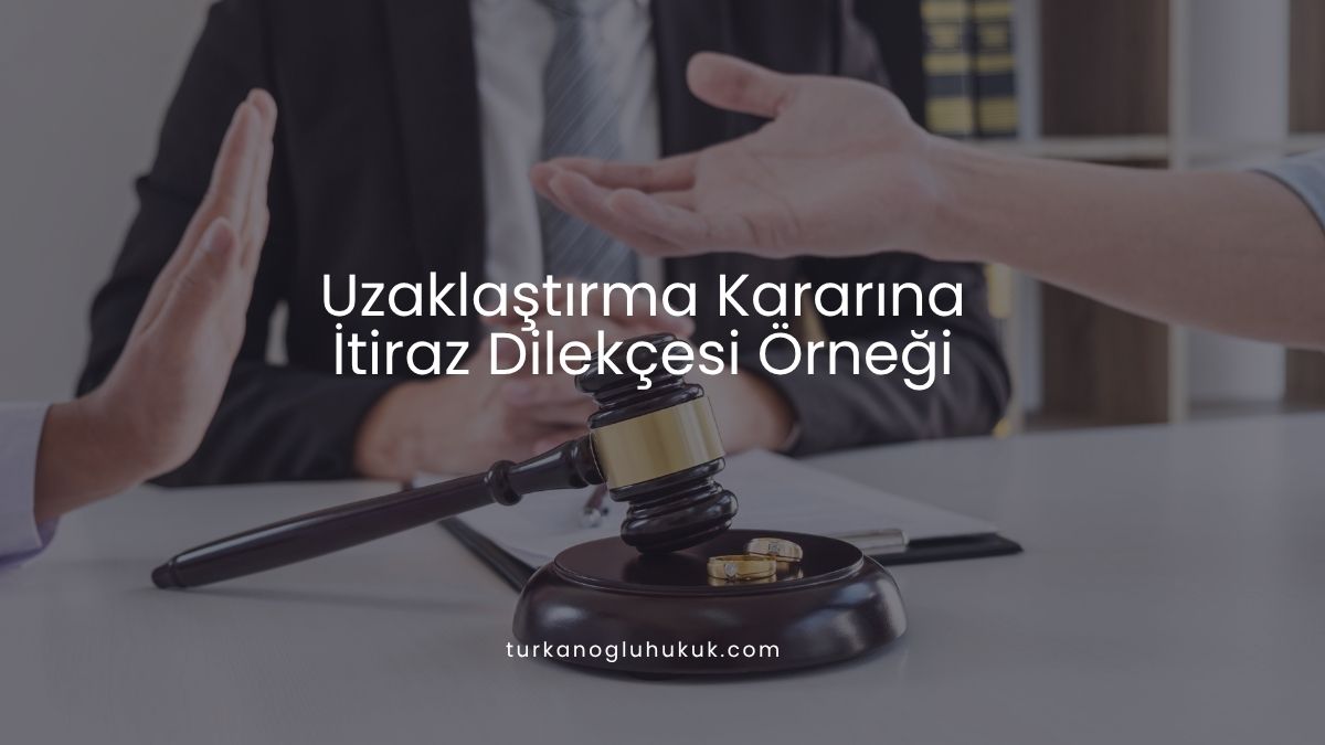 Uzaklaştırma Kararına İtiraz Dilekçesi Örneği