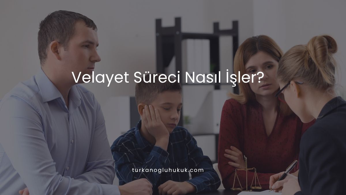 Velayet Süreci Nasıl İşler?