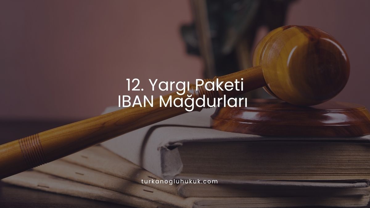 12. Yargı Paketi IBAN Mağdurları