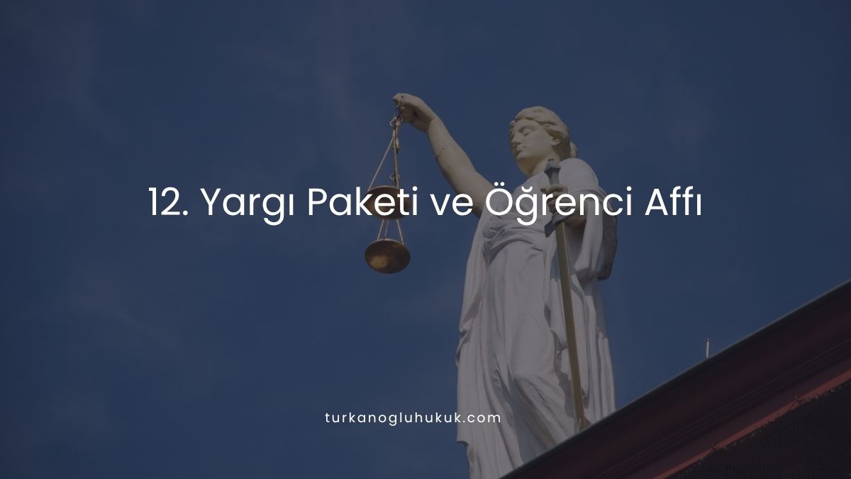 12. Yargı Paketi ve Öğrenci Affı