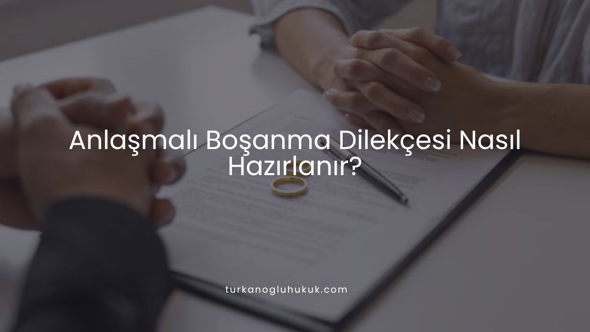 Anlaşmalı Boşanma Dilekçesi Nasıl Hazırlanır?