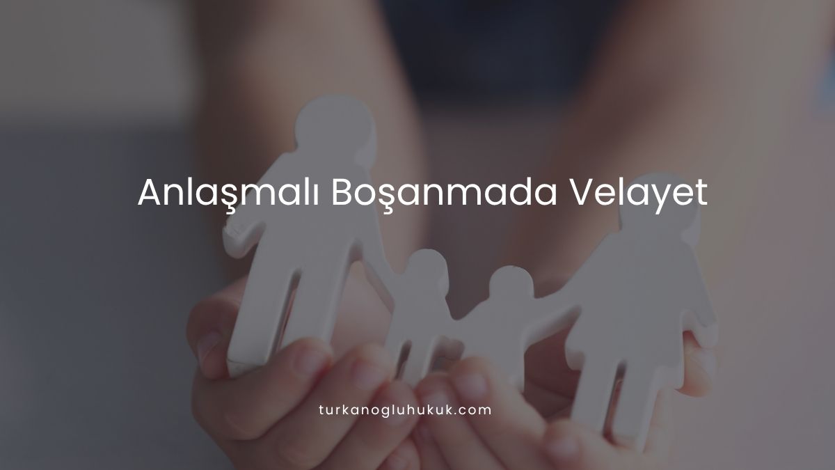 Anlaşmalı Boşanmada Velayet
