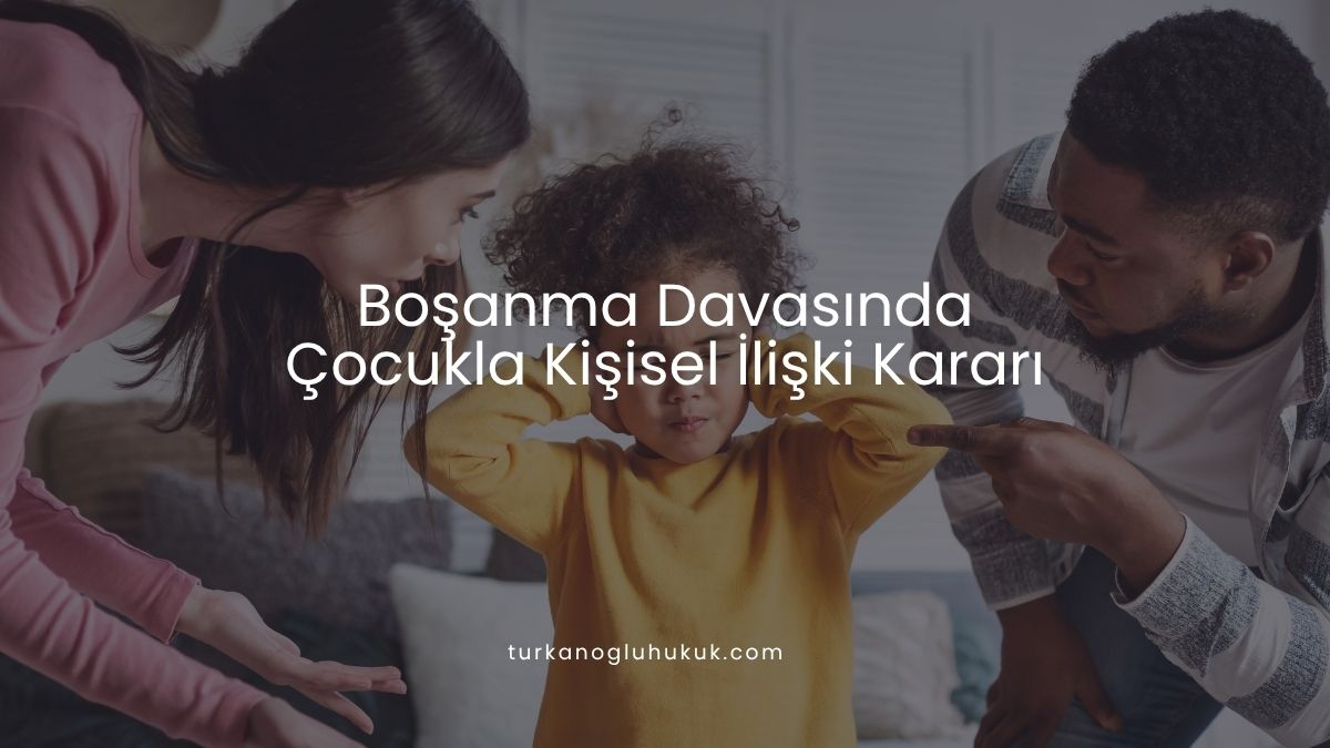 Boşanma Davasında Çocukla Kişisel İlişki Kararı