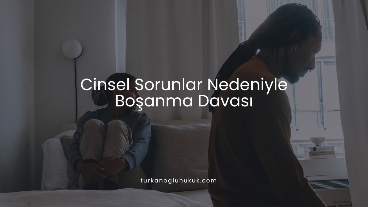 Cinsel Sorunlar Nedeniyle Boşanma Davası