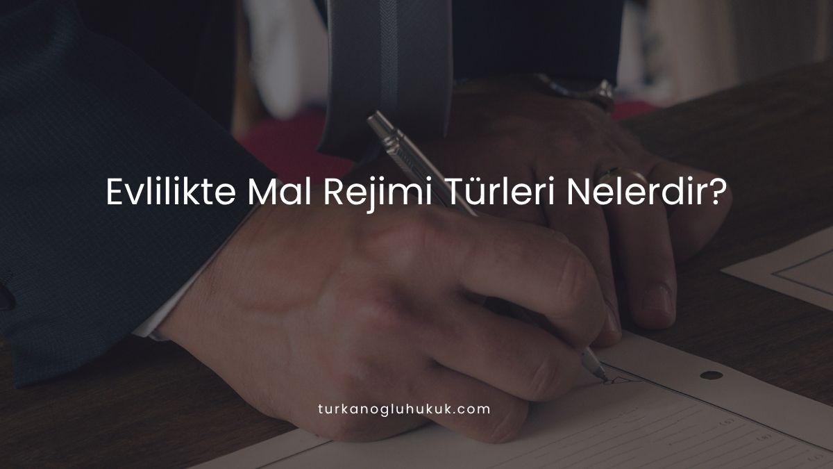 Evlilikte Mal Rejimi Türleri Nelerdir?