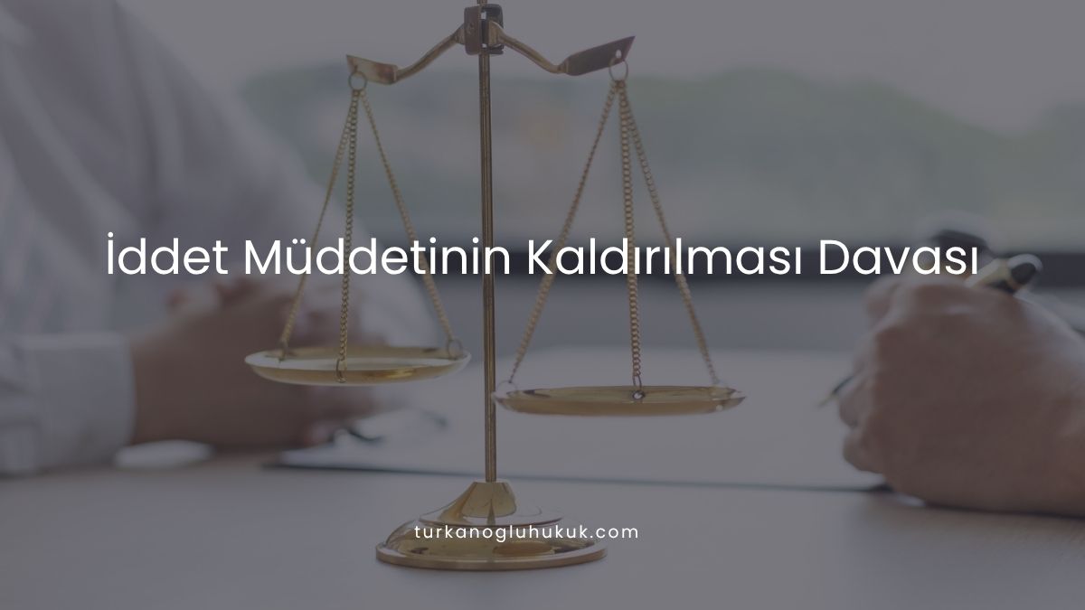 İddet Müddetinin Kaldırılması Davası
