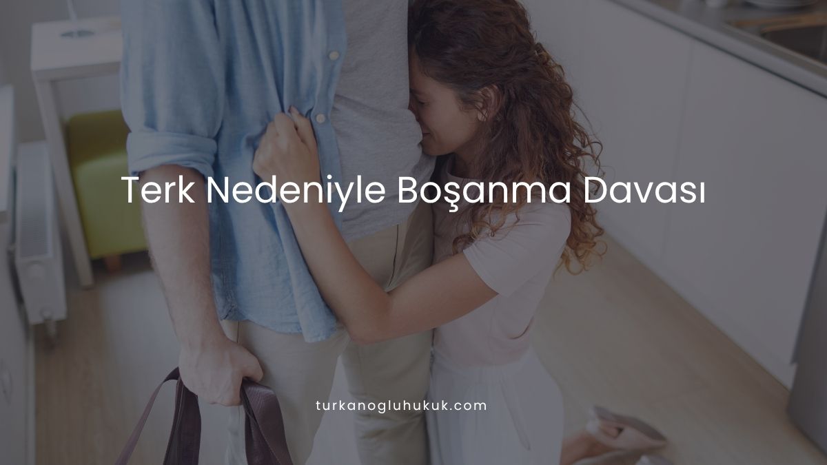 Terk Nedeniyle Boşanma Davası