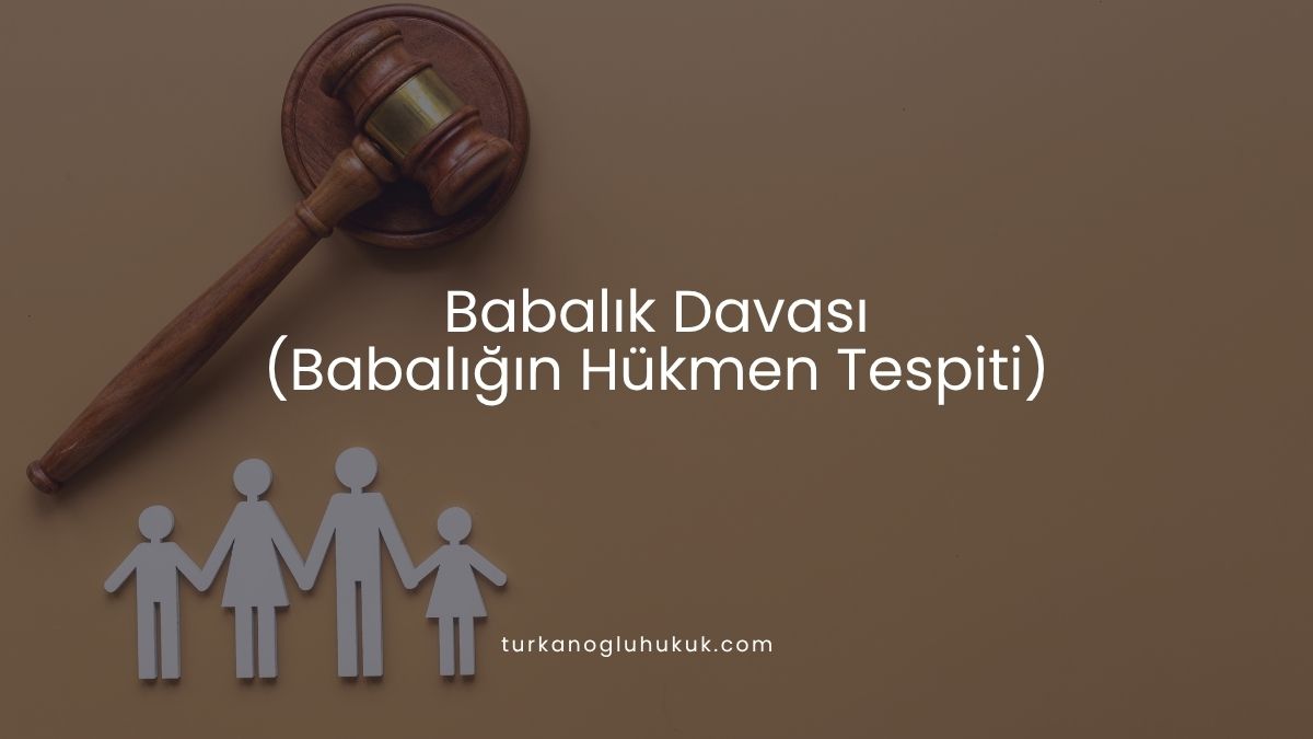 Babalık Davası (Babalığın Hükmen Tespiti)