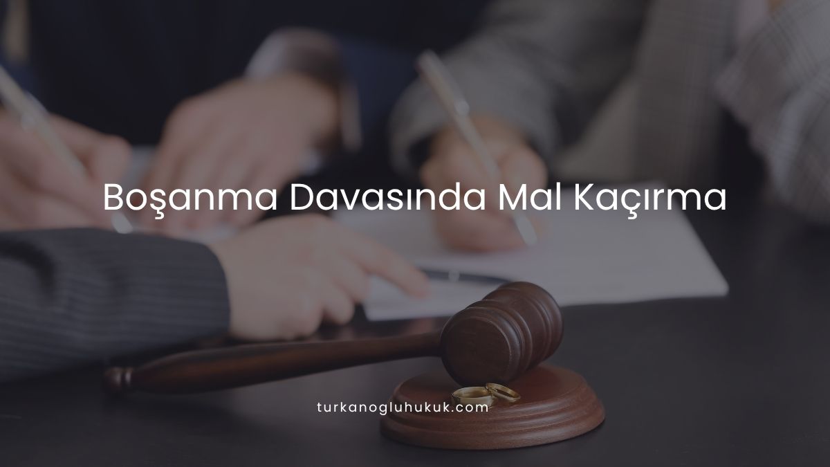 Boşanma davasında mal kaçırma
