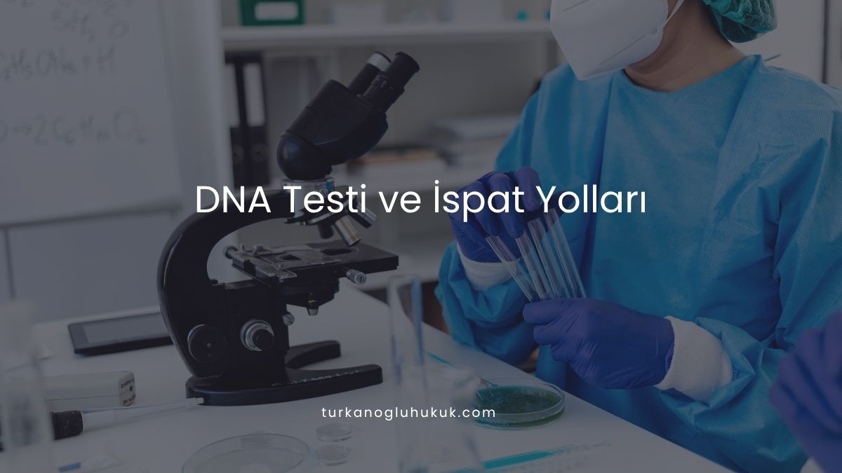 DNA Testi ve İspat Yolları