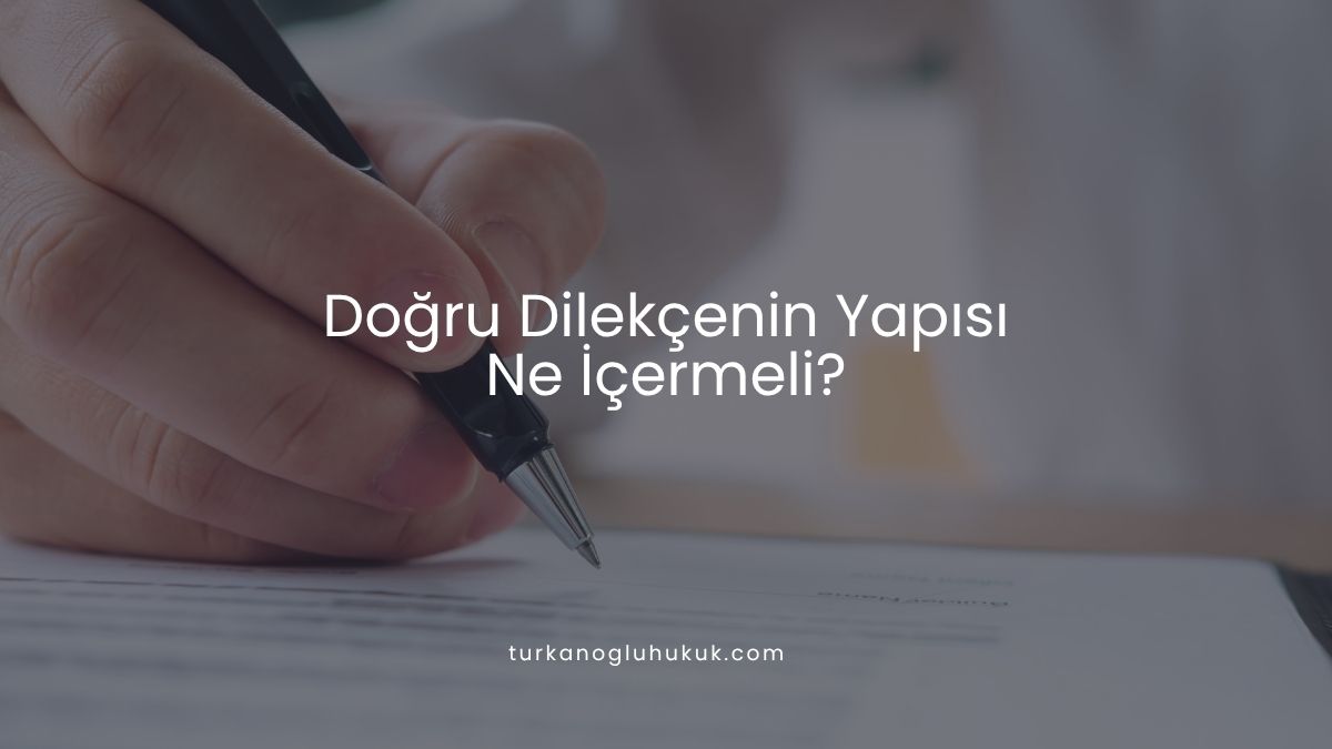 Doğru Dilekçenin Yapısı - Ne İçermeli?