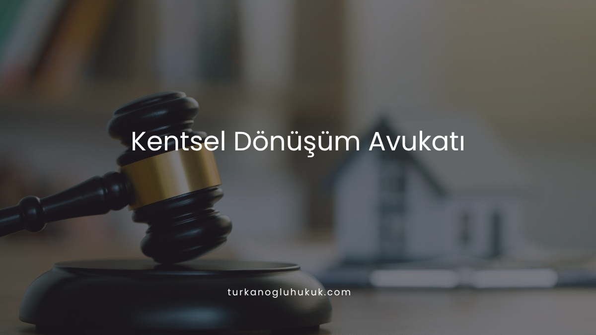 Kentsel Dönüşüm Avukatı