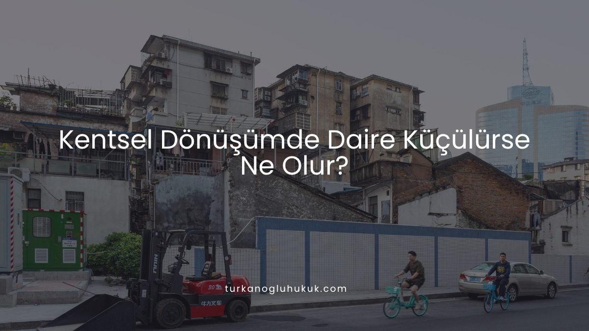 Kentsel Dönüşümde Daire Küçülürse Ne Olur?