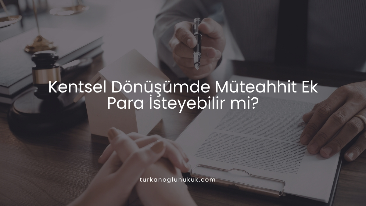 Kentsel Dönüşümde Müteahhit Ek Para İsteyebilir mi?