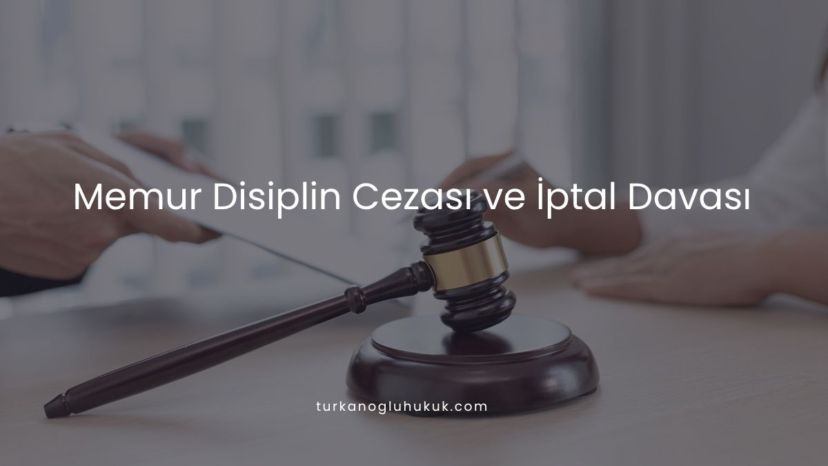 Memur Disiplin Cezası ve İptal Davası