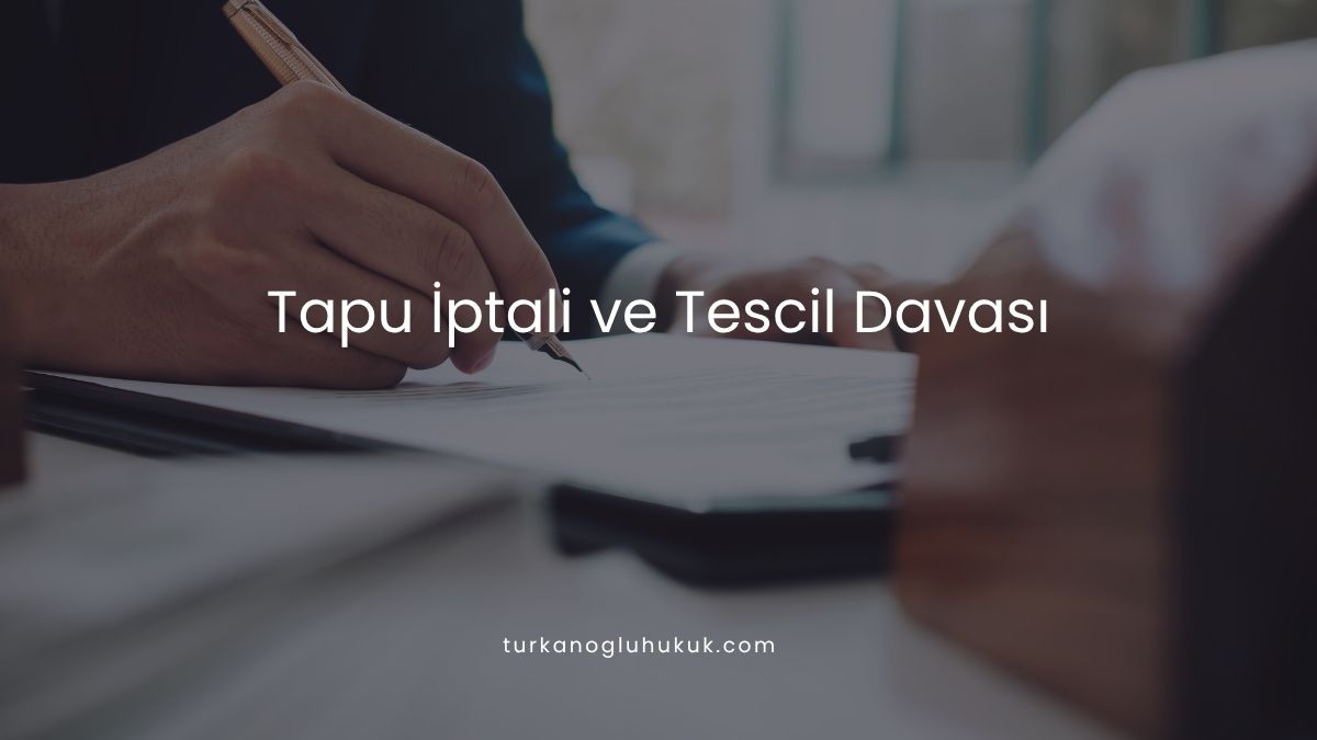 Tapu İptali ve Tescil Davası