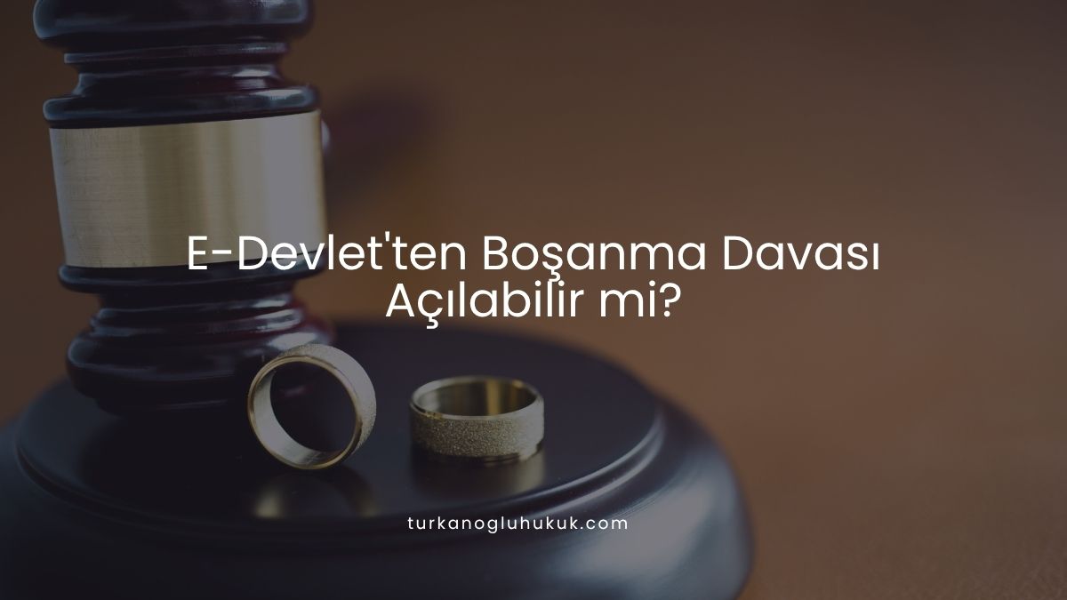 E-Devlet'ten Boşanma Davası Açılabilir mi?
