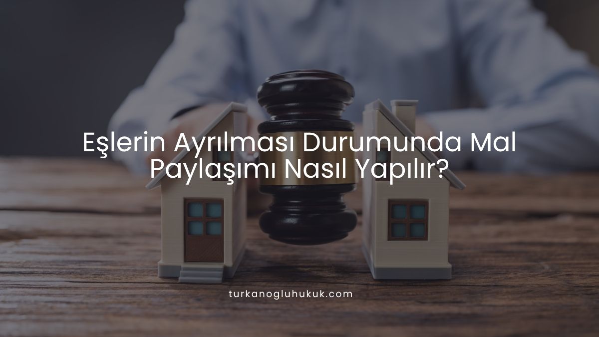 Eşlerin Ayrılması Durumunda Mal Paylaşımı Nasıl Yapılır?
