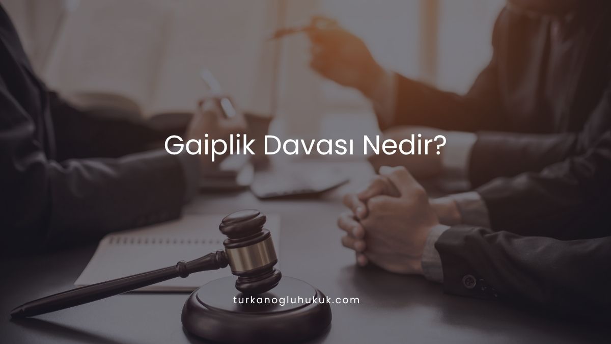 Gaiplik Davası Nedir?