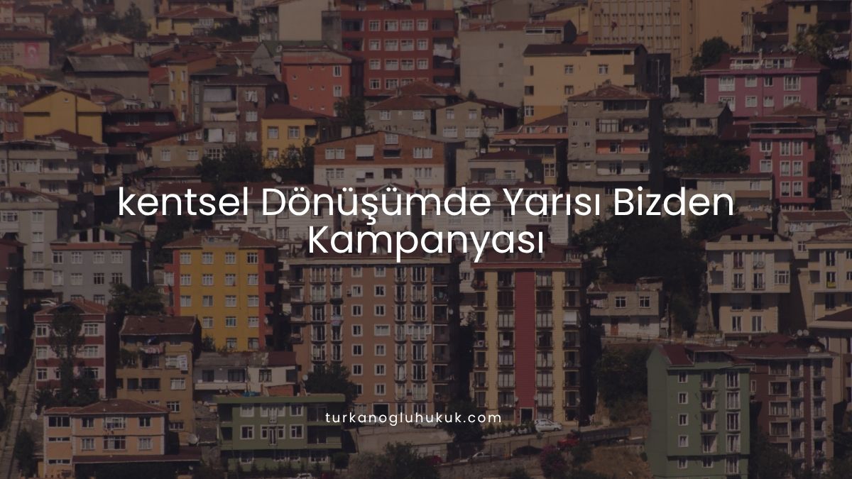 kentsel dönüşümde YARISI BİZDEN KAMPANYASI