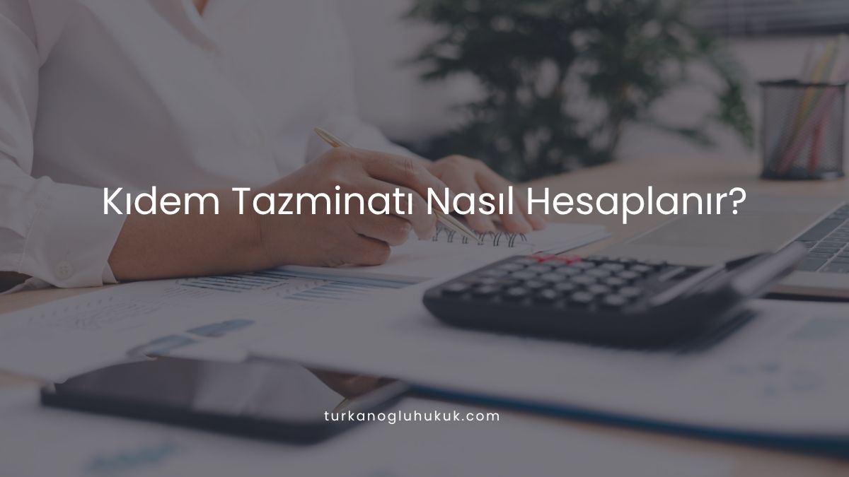 Kıdem Tazminatı Nasıl Hesaplanır?