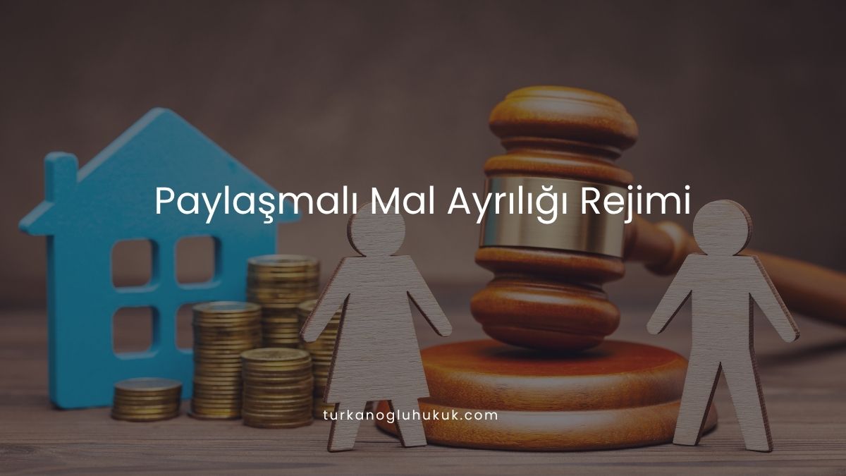 Paylaşmalı Mal Ayrılığı Rejimi | Temel Özellikler, Sözleşme ve Boşanmada Paylaşım