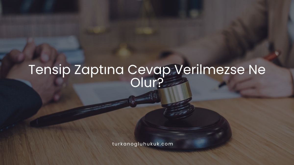 Tensip Zaptına Cevap Verilmezse Ne Olur?