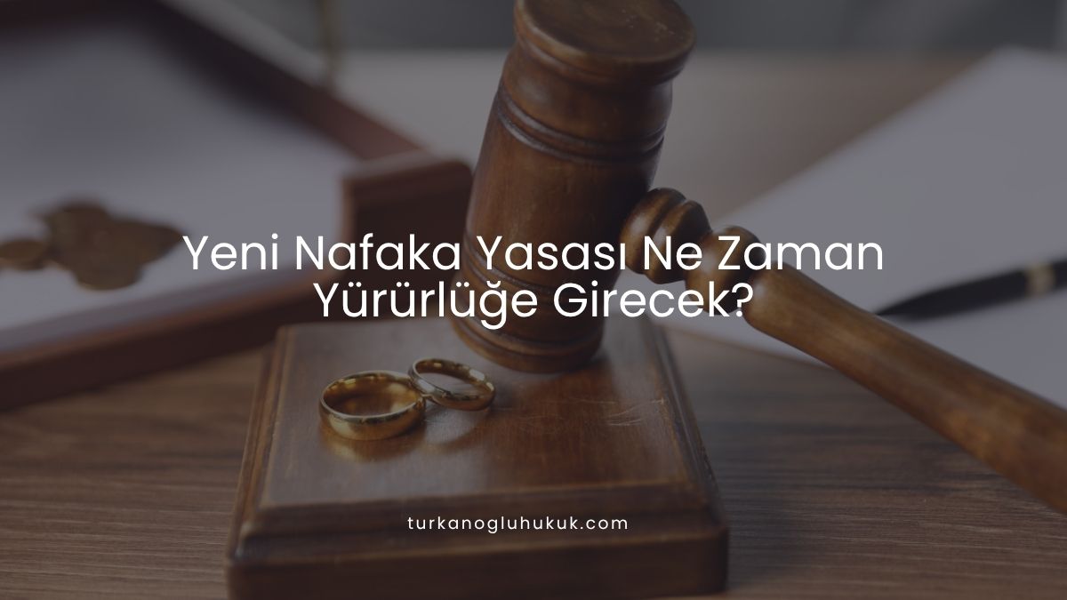 Yeni Nafaka Yasası Ne Zaman Yürürlüğe Girecek?